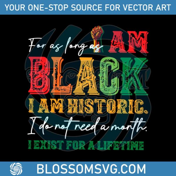 For As Long As I Am Black I Am Historic SVG