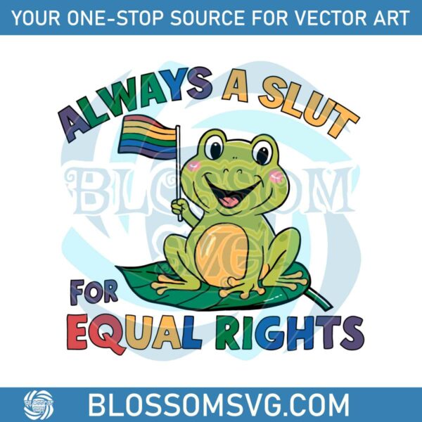 always-a-slut-for-equal-rights-lgbtq-frog-svg