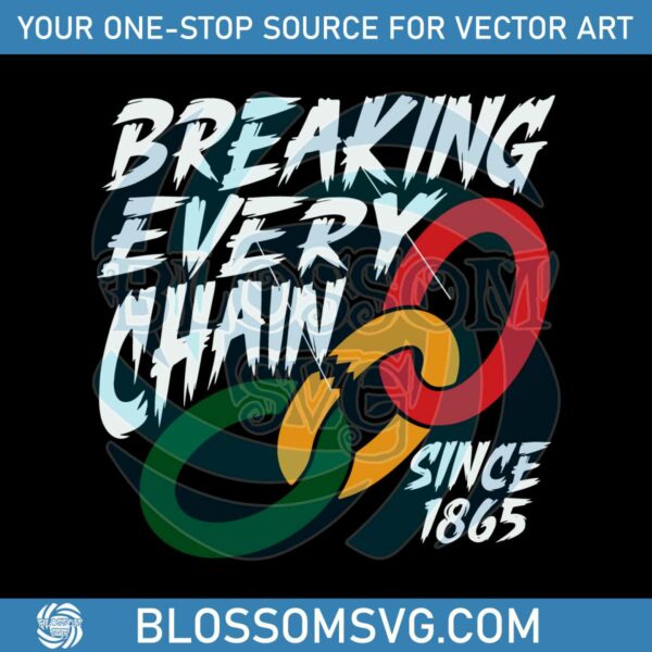 Breaking Every Chain Since 1865 SVG