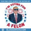 donald-trump-im-voting-for-a-felon-png