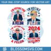 im-voting-for-a-felon-donald-trump-png-bundle