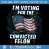 im-voting-for-the-convicted-felon-usa-flag-svg