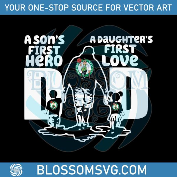 Boston Celtics A Sons First Hero Dad SVG
