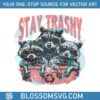 funny-stay-trashy-raccoon-squad-svg