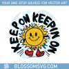 keep-on-keepin-on-vintage-svg-stay-positive-svg-comfort-colors-mental-health-matters-groovy-positive-svg-digital-download
