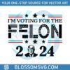 donald-trump-2024-im-voting-for-the-felon-svg