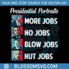 presidential-portrait-more-jobs-no-jobs-blow-jobs-png