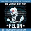 im-voting-for-the-convicted-felon-trump-mugshot-svg