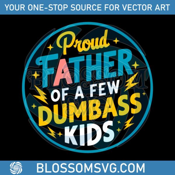 Proud Father Of A Few Dumbass Kids SVG