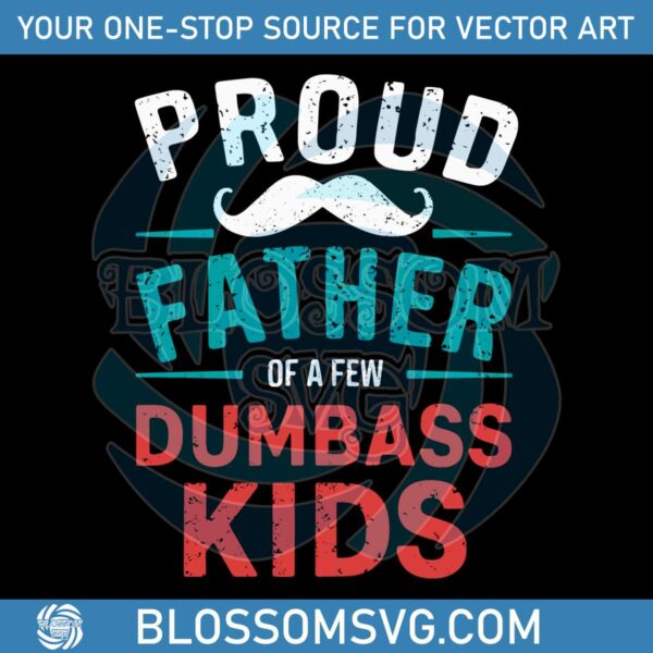 Proud Father Of A Few Dumbass Kids Beard Dad SVG