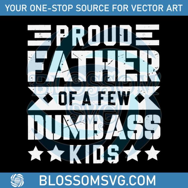 Cool Dad Proud Father Of A Few Dumbass Kids SVG