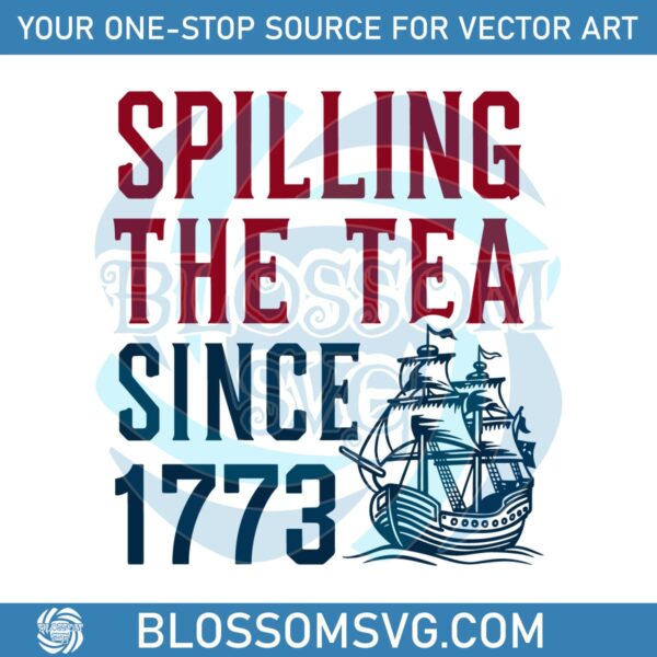 Spilling The Tea Since 1773 Svg 4th of July Svg