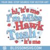 hi-it-me-im-miss-hawk-tuah-spit-on-thang-viral-svg