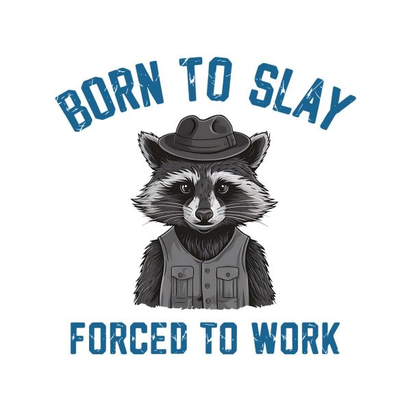 Born To Slay Raccoon Meme Forced To Work Quotes PNG
