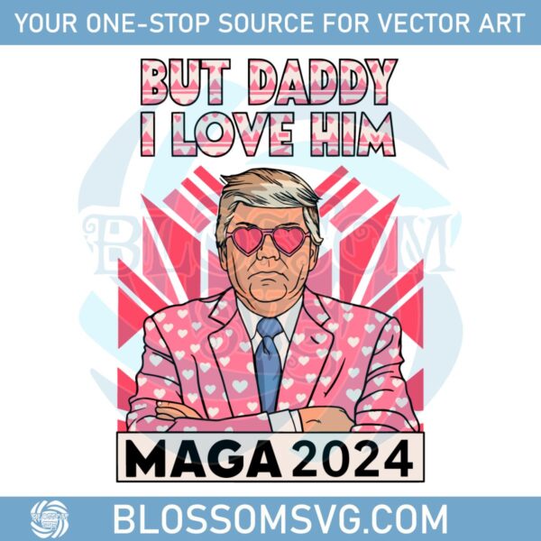 but-daddy-i-love-him-maga-2024-png-high-quality-svg