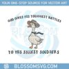 god-silliest-soldier-funny-meme-svg-god-gives-his-toughest-battles-to-his-silliest-soldiers-svg