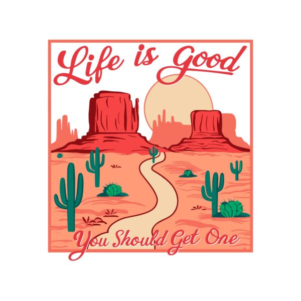 life-is-good-you-should-get-one-funny-western-desert-svg