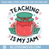 teaching-is-my-jam-appreciation-back-to-school-svg