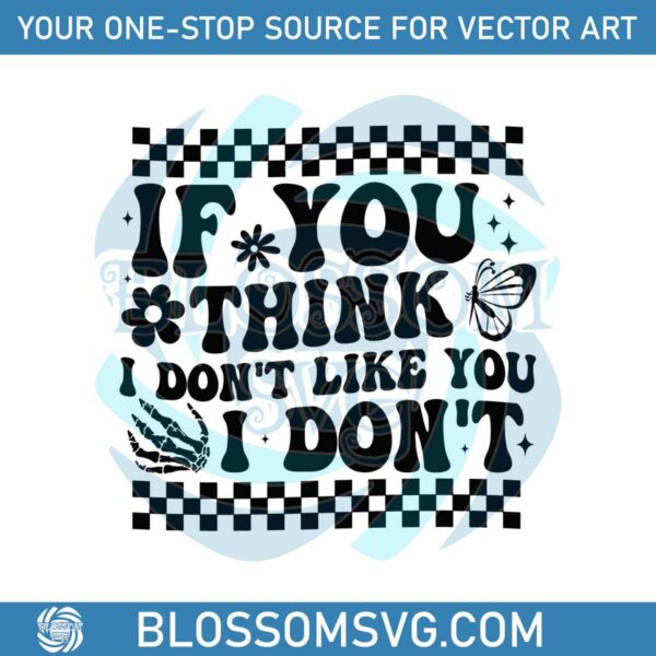 checkered-if-you-think-i-dont-like-you-i-dont-svg