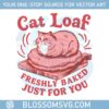 cat-loaf-freshly-baked-just-for-you-cute-funny-cat-lover-svg