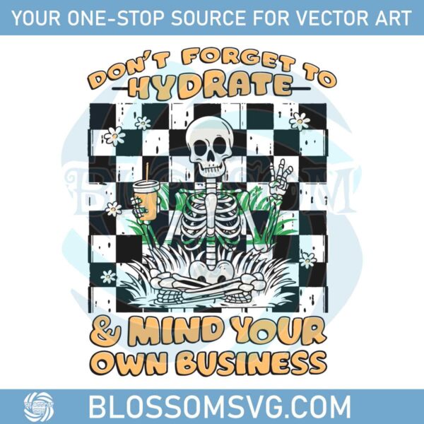 dont-forget-to-hydrate-and-mind-your-business-skeleton-svg