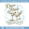 disco-bride-bachelorette-custom-bachelorette-party-bride-name-group-party-favor-svg