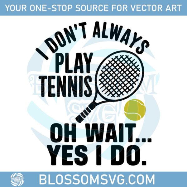 tennis-player-gif-i-dont-always-play-tennis-oh-wait-yes-i-do-svg