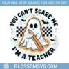 ghost-babe-boo-you-cant-scare-me-im-a-teacher-svg
