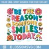 be-the-reason-someone-smiles-today-mental-heath-svg