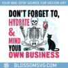 dont-forget-to-hydrate-and-mind-your-own-business-funny-svg