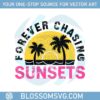 retro-summer-vibes-forever-chasing-sunsets-svg