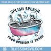 splish-splash-your-opinion-is-trash-snarky-skeleton-png