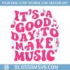 its-a-good-day-to-make-music-teacher-life-lover-students-svg