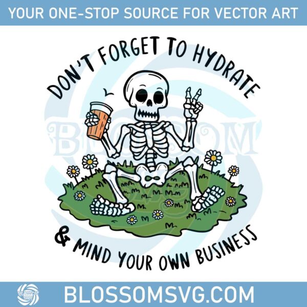 dont-forget-to-hydrate-and-mind-your-business-png-sarcastic-png-trendy-png-sublimation-sassy-png-snarky-png-skeleton-design