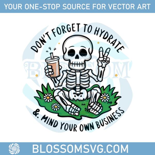 dont-forget-to-hydrate-and-mind-your-business-trendy-sassy-skeleton-svg