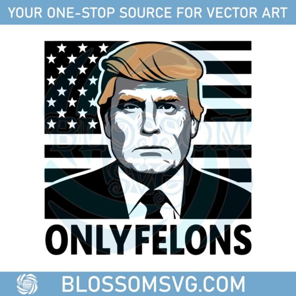 donald-trump-only-felons-onlyfans-funny-svg