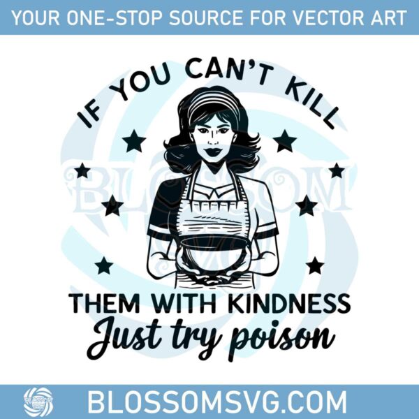 funny-quotes-if-you-cant-kill-them-with-kindness-just-try-poison-svg