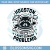 funny-quotes-animal-raccoon-houston-i-have-so-many-problems-svg