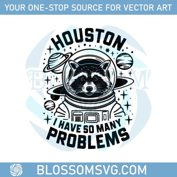 funny-quotes-animal-raccoon-houston-i-have-so-many-problems-svg