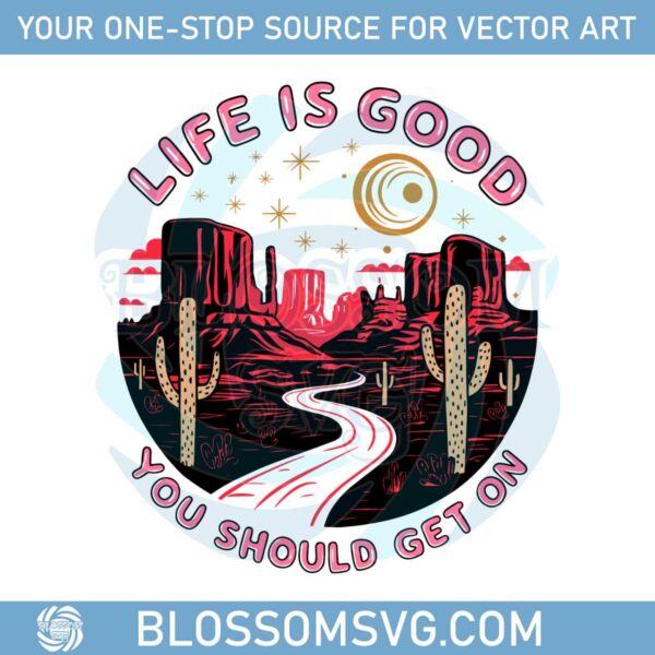 quotes-life-is-good-you-should-get-on-svg