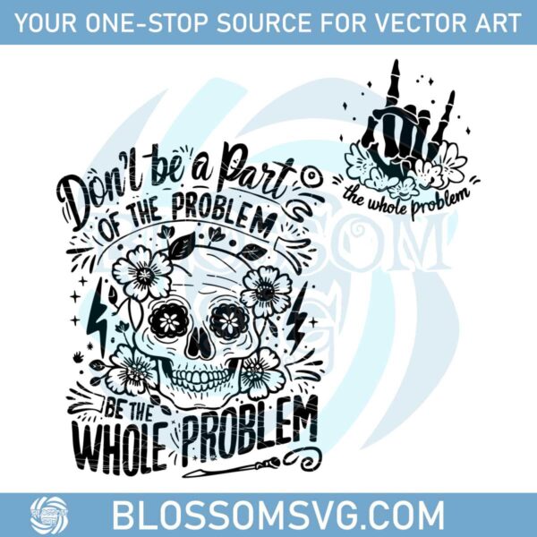 quotes-funny-dont-be-a-part-of-the-problem-be-the-whole-problem-svg