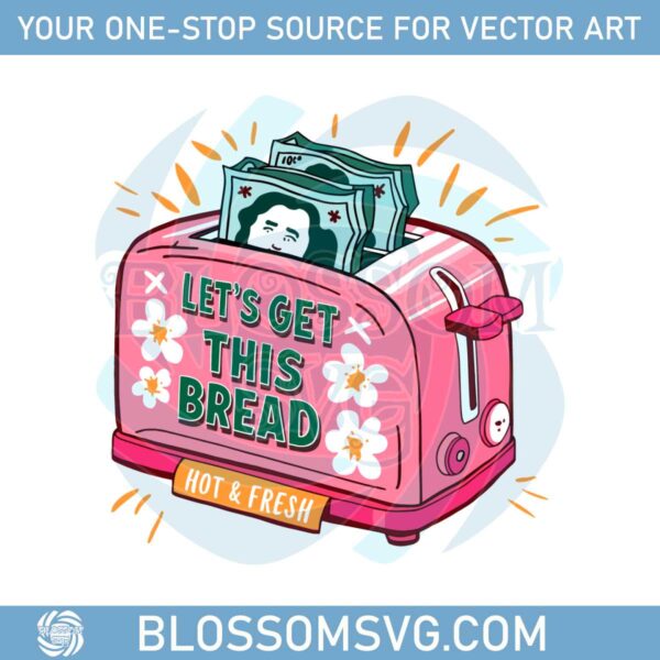 funny-meme-design-lets-get-this-bread-hot-and-fresh-svg