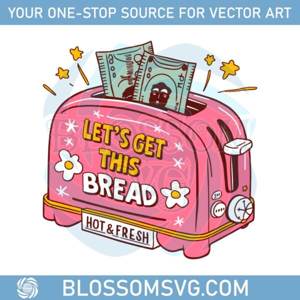lets-get-this-bread-hot-and-fresh-funny-svg