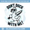 dont-duck-with-me-funny-sarcastic-svg