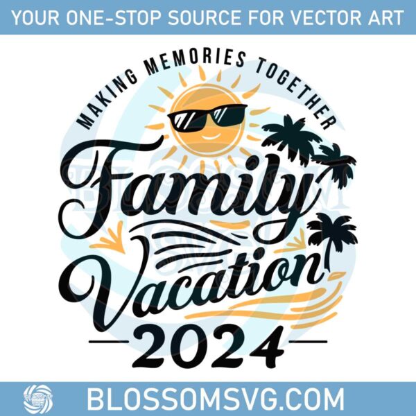 remember-making-memories-together-family-vacation-2024-svg