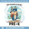 bluey-1st-grade-this-episode-is-called-prek-svg