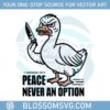 trending-funny-meme-duck-off-peace-never-an-option-svg