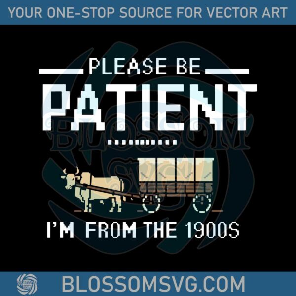 funny-meme-adult-please-be-patient-im-from-the-1900s-svg