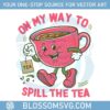 on-my-way-to-spill-the-tea-svg