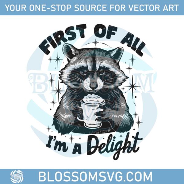 first-of-all-im-a-delight-raccoon-funny-png